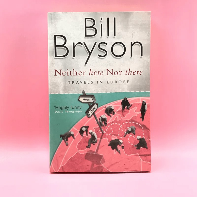 Neither here Nor there Travels in Europe - Bill Bryson