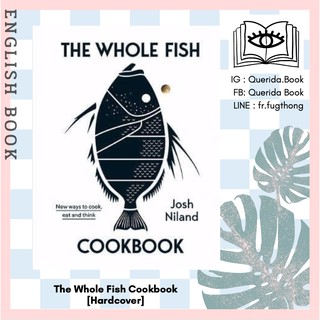 [Querida] หนังสือภาษาอังกฤษ The Whole Fish Cookbook : New Ways to Cook, Eat and Think [Hardcover] by Josh Niland