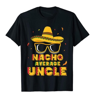 เสื้อยืดผ้าฝ้ายพิมพ์ลายแฟชั่น เสื้อยืด ผ้าฝ้าย พิมพ์ลาย Nacho Average Uncle Cinco De Mayo เหมาะกับของขวัญ สําหรับผู้ชาย