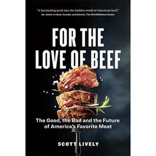 ใหม่พร้อมส่ง FOR THE LOVE OF BEEF: THE GOOD, THE BAD AND THE FUTURE OF AMERICA’S FAVORITE MEA