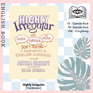 Highly Irregular : Why Tough, Through, and Dough Dont Rhymeand Other Oddities of the English Language [Hardcover]