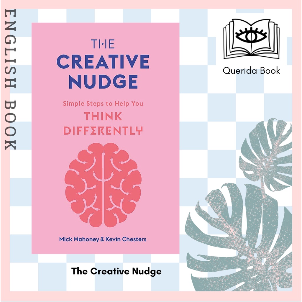 [Querida] The Creative Nudge : Simple Steps to Help You Think Differently by Kevin Chesters and Mick Mahoney