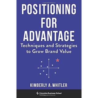 Positioning for Advantage : Techniques and Strategies to Grow Brand Value