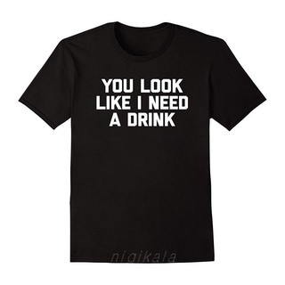 เสื้อยืดแขนสั้น ผ้าฝ้าย พิมพ์ลาย You Look Like I Need A Drink สไตล์ฮิปฮอป สําหรับผู้ชาย