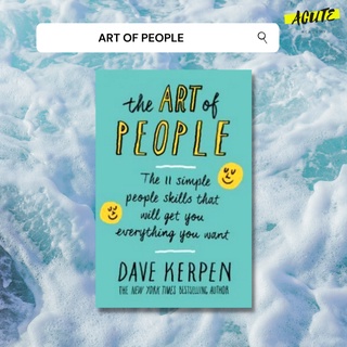 ART OF PEOPLE, THE: THE 11 SIMPLE PEOPLE SKILLS THAT WILL GET YOU EVERYTHING YOU