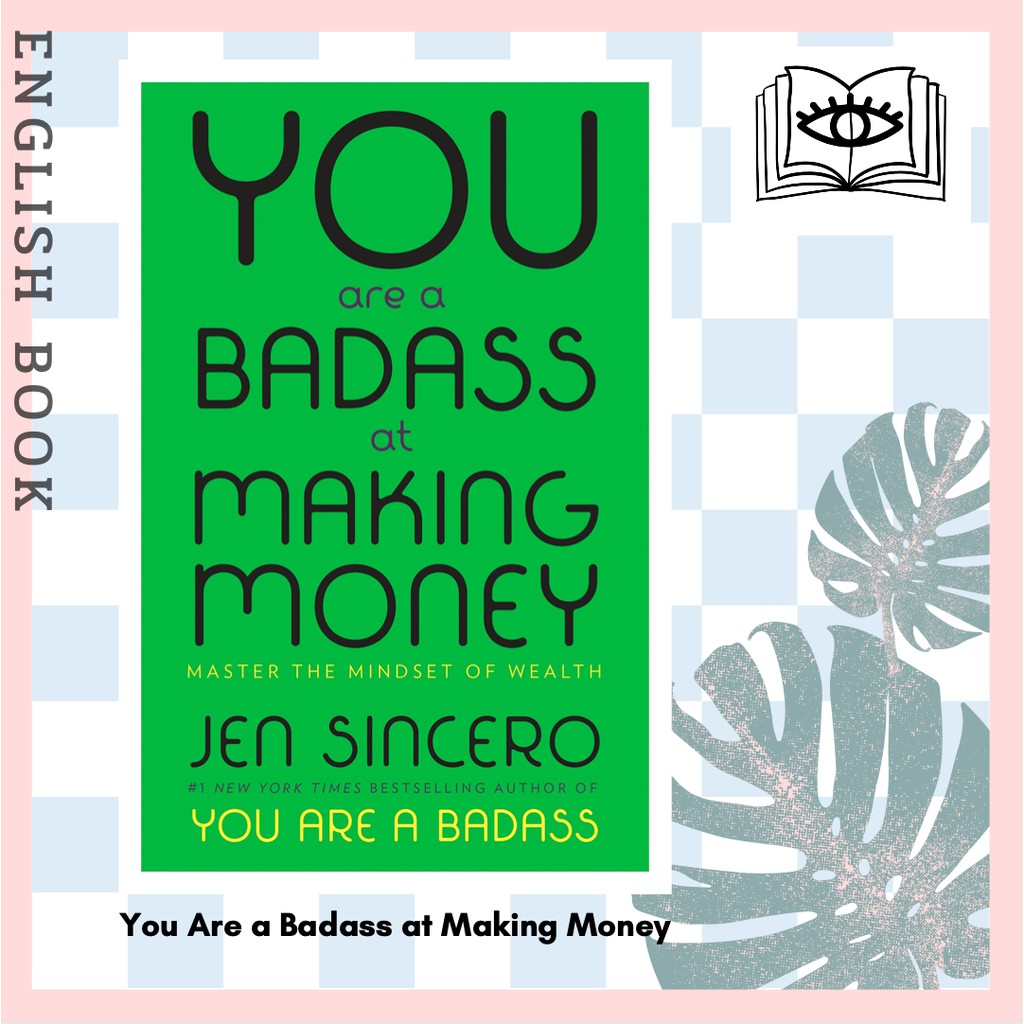 You Are a Badass at Making Money : Master the Mindset of Wealth: Learn how to save your money with one of the world