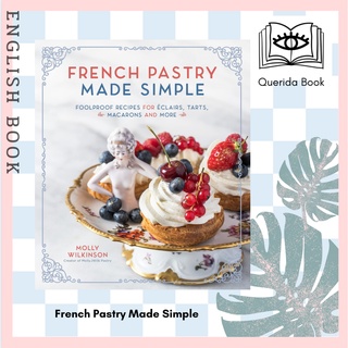 [Querida] French Pastry Made Simple : Foolproof Recipes for clairs, Tarts, Macarons and More by Molly Wilkinson