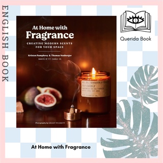 [Querida] At Home with Fragrance : Creating Modern Scents for Your Space by Kristen Pumphrey, Tom Neuberger