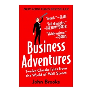 Business Adventures : Twelve Classic Tales from the World of Wall Street: the New York Times bestseller