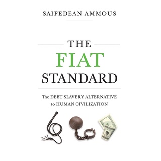 The Fiat Standard: The Debt Slavery Alternative to Human Civilization