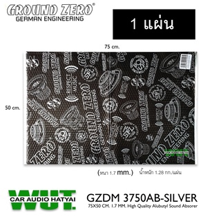 GROUND ZERO แผ่นแดมป์ แบบฟอยล์ (ขนาด 75cm.x50cm).ซม หนา1.7มิล GROUNDZERO รุ่นGZDM 3750AB-Silver =1แผ่น