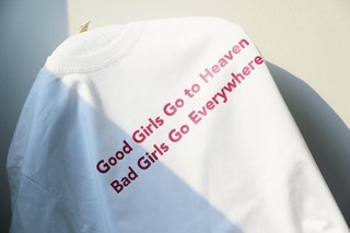 Good Girls Go to Heaven Bad Girls Go Everywhere