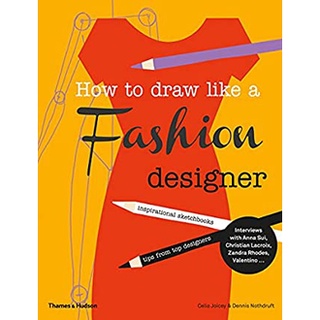 How to Draw Like a Fashion Designer : Tips from Top Fashion Designers หนังสือภาษาอังกฤษมือ1(New) ส่งจากไทย