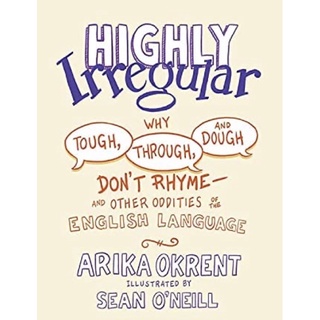 หนังสือภาษาอังกฤษ Highly Irregular: Why Tough, Through, and Dough Dont Rhyme―And Other Oddities of the English Language