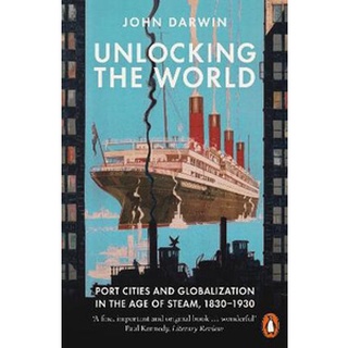 หนังสือใหม่พร้อมส่ง UNLOCKING THE WORLD: PORT CITIES AND GLOBALIZATION IN THE AGE OF STEAM, 1830-1930