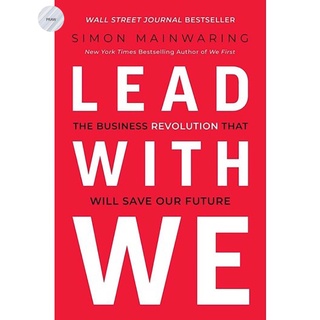 LEAD WITH WE: THE BUSINESS REVOLUTION THAT WILL SAVE OUR FUTURE