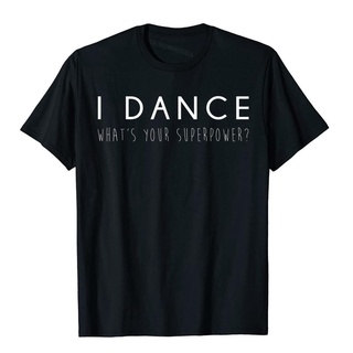 ถูกสุดๆเสื้อยืดผ้าฝ้าย พิมพ์ลาย I Dance Whats Your Superpower 3D โอเวอร์ไซซ์ สุดฮา ของขวัญเต้นรํา สําหรับผู้ชาย