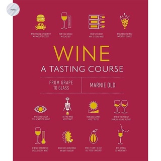 WINE A TASTING COURSE: FROM GRAPE TO GLASS