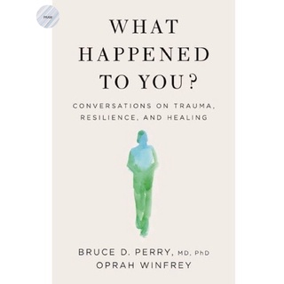 WHAT HAPPENED TO YOU?: CONVERSATIONS ON TRAUMA, RESILIENCE, AND HEALING