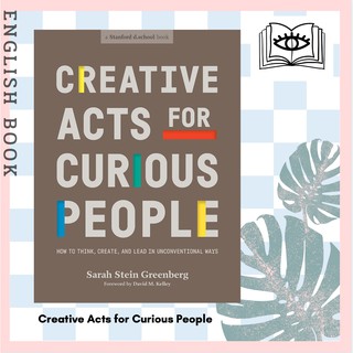 Creative Acts for Curious People : How to Think, Create, and Lead in Unconventional Ways (Stanford D.school Library)