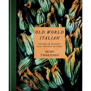 หนังสือภาษาอังกฤษ Old World Italian: Recipes and Secrets from Our Travels in Italy: A Cookbook by  by Mimi Thorisson