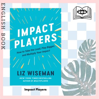 [Querida] หนังสือภาษาอังกฤษ Impact Players : How to Take the Lead, Play Bigger, and Multiply Your Impact by Liz Wiseman