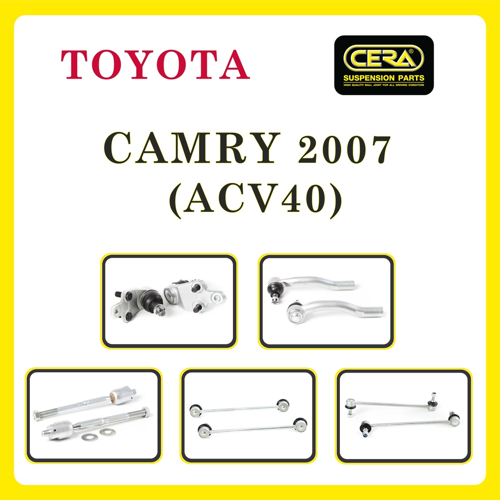 TOYOTA CAMRY 2007 (ACV40) / โตโยต้า คัมรี่ 2007 / ลูกหมากรถยนต์ ซีร่า CERA ลูกหมากปีกนก ลูกหมากคันชัก แร็ค กันโคลง