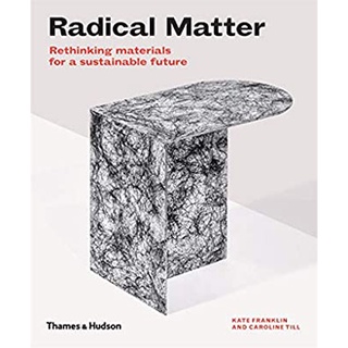 Radical Matter : Rethinking Materials for a Sustainable Future [Hardcover]หนังสือภาษาอังกฤษมือ1(New) ส่งจากไทย