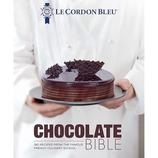 Le Cordon Bleu Chocolate Bible : 180 Recipes from the Famous French Culinary School