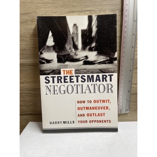 (มือสอง) The StreetSmart Negotiator : How to Outwit, Outmaneuver, and Outlast Your Opponents - Harry Mills