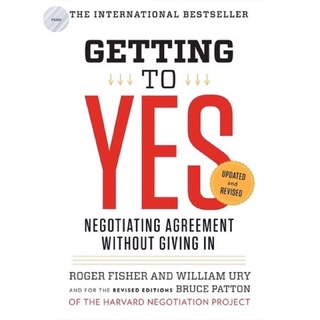 GETTING TO YES : NEGOTIATING AGREEMENT WITHOUT GIVING IN