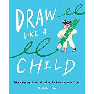 Draw Like a Child : Take Chances, Make Mistakes, Find Your Artistic Style! หนังสือภาษาอังกฤษมือ1(New) ส่งจากไทย