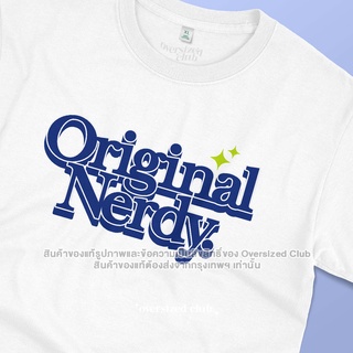 เสื้อยืดลาย Original Nerdy t-shirt โอเวอร์ไซส์คลับ มีไซส์ใหญ่ [คอกลม]