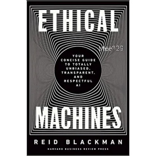 Ethical Machines : Your Concise Guide to Totally Unbiased, Transparent, and Respectful AI