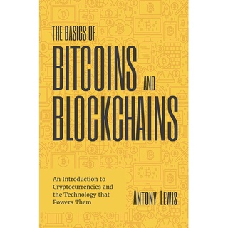 หนังสือภาษาอังกฤษ The Basics of Bitcoins and Blockchains: (Cryptography, Crypto Trading, Digital Assets, NFT) พร้อมส่ง