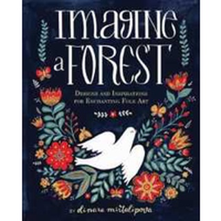 Imagine a Forest : Designs and Inspirations for Enchanting Folk Art [Hardcover]หนังสือภาษาอังกฤษมือ1(New) ส่งจากไทย