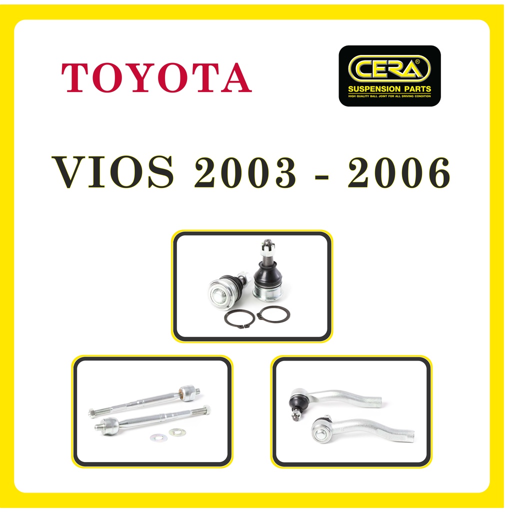 TOYOTA VIOS 2003-2006 / โตโยต้า วีออส 2003-2006 / ลูกหมากรถยนต์ ซีร่า CERA ลูกหมากปีกนก ลูกหมากคันชัก ลูกหมากกันโคลง