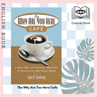 [Querida] หนังสือภาษาอังกฤษ The Why Are You Here Cafe : A new way of finding meaning in your life and your work