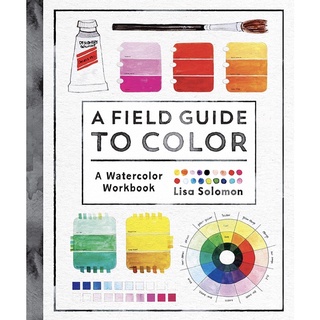 A Field Guide to Color : A Watercolor Workbook