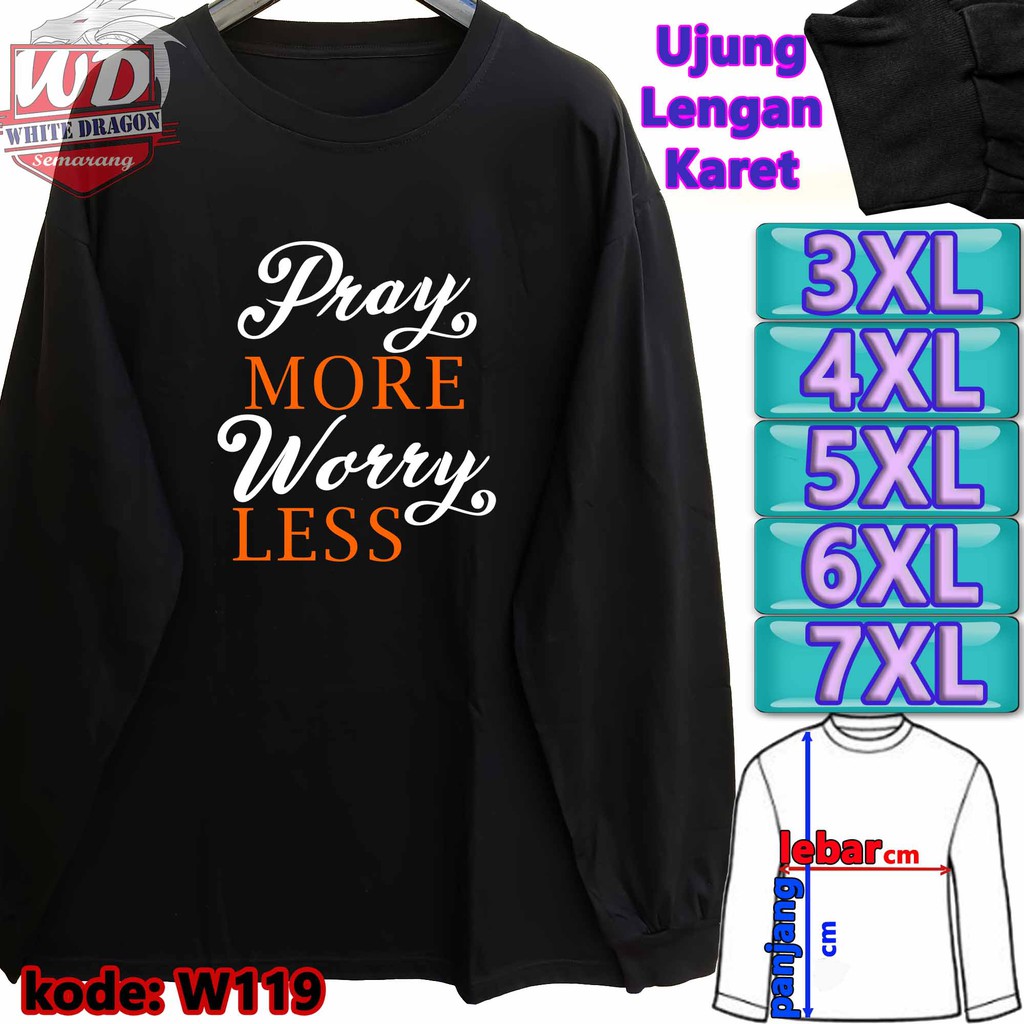 PRAY MORE WORRY LESS JUMBO เสื้อยืดแขนยาว 4XL 5XL 6XL 7XL W119