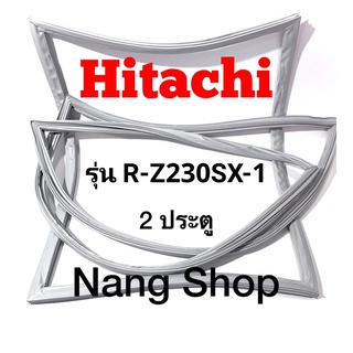 ขอบยางตู้เย็น Hitachi รุ่น R-Z230SX-1 (2 ประตู)