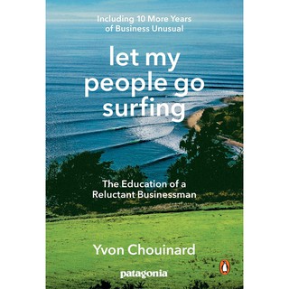 Let My People Go Surfing : The Education of a Reluctant Businessman: Including 10 More Years of Business Unusual