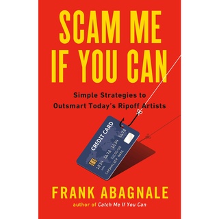 SCAM ME IF YOU CAN: SIMPLE STRATEGIES TO OUTSMART TODAYS RIPOFF ARTISTS