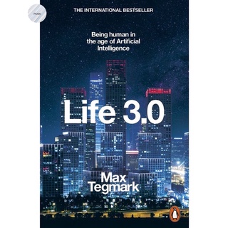 LIFE 3.0: BEING HUMAN IN THE AGE OF ARTIFICIAL INTELLIGENCE