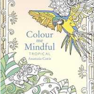 Colour Me Mindful: Tropical : How to keep calm if youre stuck indoors หนังสือภาษาอังกฤษมือ1(New) ส่งจากไทย