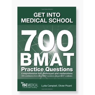 GET INTO MEDICAL SCHOOL - 700 BMAT PRACTICE QUESTIONS: WITH CONTRIBUTIONS FROM OFFICIAL BMAT EXAMINE