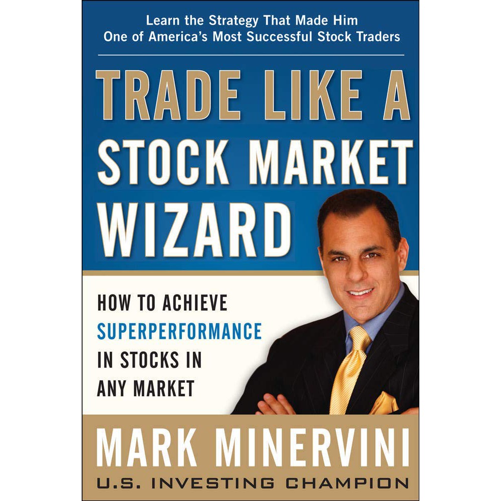 Trade Like a Stock Market Wizard : How to Achieve Superperformance in Stocks in Any Market [Hardcove