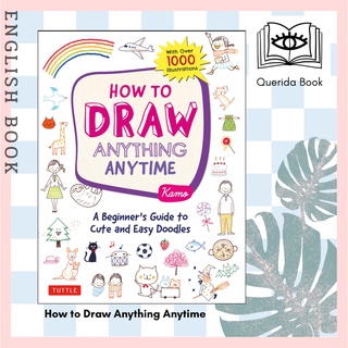 How to Draw Anything Anytime : A Beginners Guide to Cute and Easy Doodles: with over 1,000 Illustrations (Illustrated)