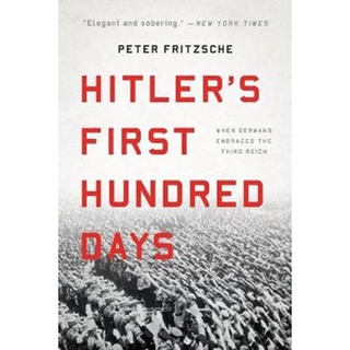 NEW หนังสือใหม่ HITLERS FIRST HUNDRED DAYS: WHEN GERMANS EMBRACED THE THIRD REICH