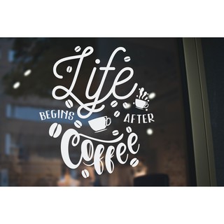 สติ๊กเกอร์ติดกระจก สติกเกอร์ร้านกาแฟ life begins after coffee Size 30 x 35 cm.(G0003) สติกเกอร์ สติ๊กเกอร์